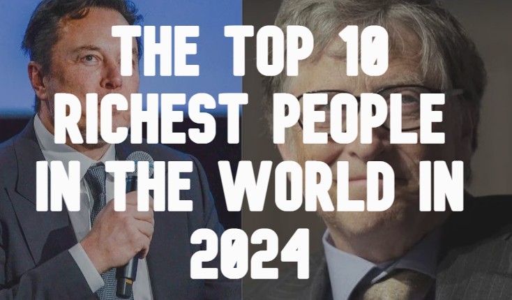 The Top 10 Richest People in the World in 2024
