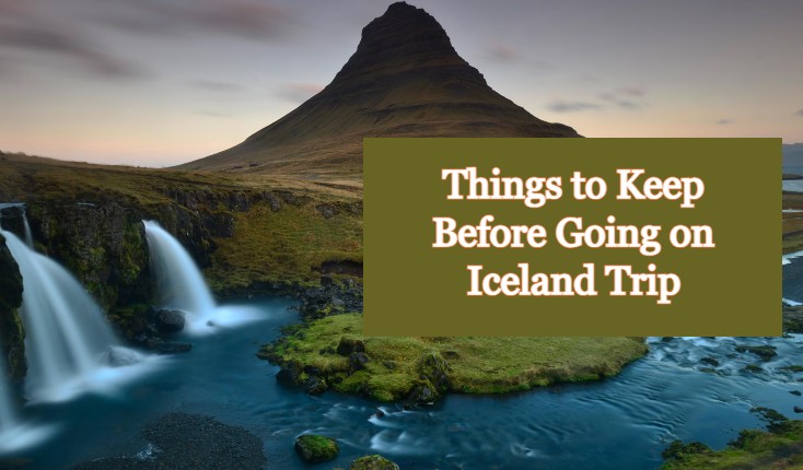 Things to Keep Before Going on Iceland Trip