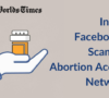 Inside Facebook’s Scammy Abortion Access Network