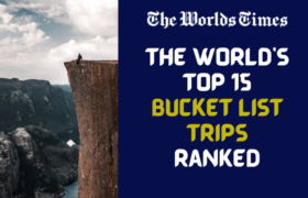 The World’s Top 15 Bucket List Trips Ranked—According To A New Report