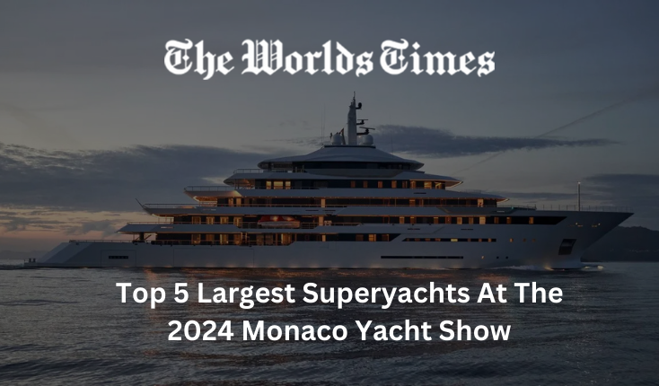 Superyacht Sneak Peek: Top 5 Largest Superyachts At The 2024 Monaco Yacht Show