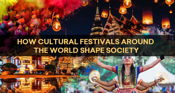 How Cultural Festivals Around the World Shape Society